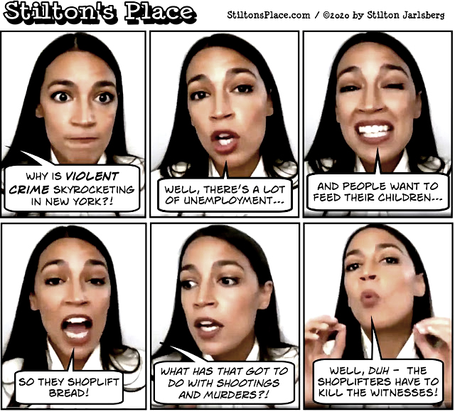 "In a tense world of ever-growing threats, it's good to know that we can still count on unintentional comic relief from New York congresswoman Alexandria Ocarina-Quartets!  The far, far, far Left congresswoman is well known along with Ilhan Omar, Rashida Tlaib, and Ayanna Pressley for being part of a radical group called "The Squat" which meets, appropriately, in adjoining lady's room stalls.  But acting on her own, the once-and-future bartender recently hosted an online town hall meeting during which she was asked about New York City's sudden and dramatic rise in violent crimes: 'Maybe this has to do with the fact that people aren't paying their rent and are scared to pay their rent," she replied in a sentence only intelligible to Joe Biden. "So they go out and they need to feed their child and they don't have money so...they feel like they either need to shoplift some bread or go hungry.'" - Stilton's Place 