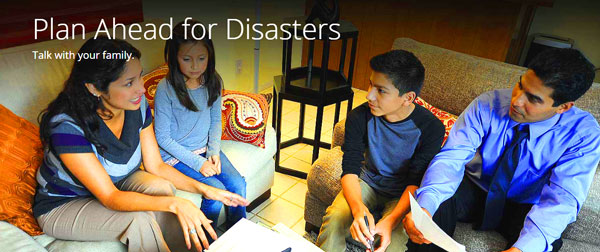 "Make a plan today. Your family may not be together if a disaster strikes, so it is important to know which types of disasters could affect your area. Know how you’ll contact one another and reconnect if separated. Establish a family meeting place that’s familiar and easy to find." Ready.gov